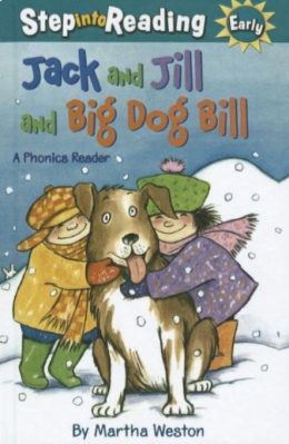 Jack and Jill and Big Dog Bill A Phonics Reader Step into Reading Level 1 by Martha Weston