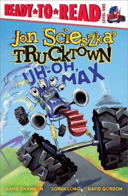 Jon Scieszkas Trucktown UH OH Max Ready to Read Level 1 by David Shannon