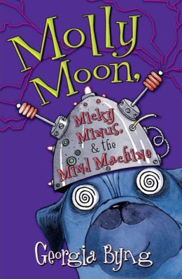 Molly Moon Micky Minus and the Mind Machine by Georgia Byng