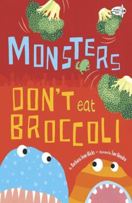 Monsters Don't eat Broccoli by Barbara Jean Hicks