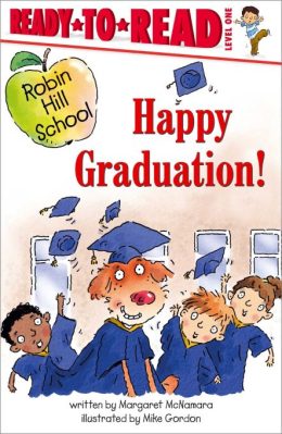 Robin Hill School Happy Graduation Ready to Read Level 1 by Margaret McNamara