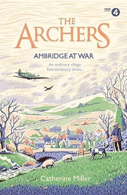 The Archers Ambridge at War by Catherine Miller