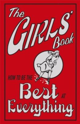 The Girls Book How to be the Best at Everything by Juliana Foster