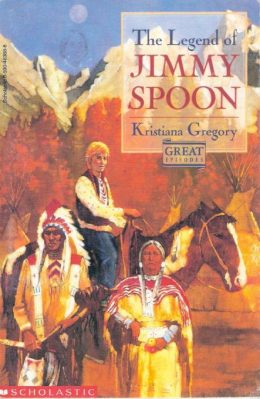 The Legend of Jimmy Spoon by Kristiana Gregory