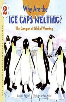 Why are the Ice Caps Melting? by Anne Rockwell