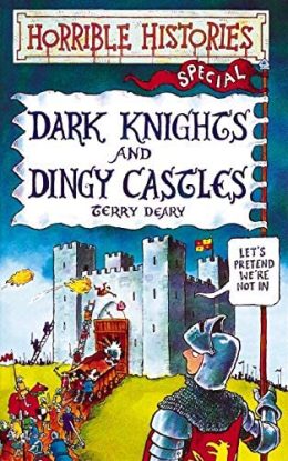 Horrible Histories Dark Knights & Dingy castles by Terry Deary