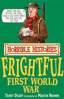 Horrible Histories Frightful First World War by Terry Deary