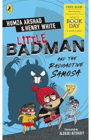Little badman and the radioactive samosa by Humza Arshad & Henry White