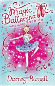 Rosa and the Three Wishes - (Magic Ballerina) by Darcey Bussell