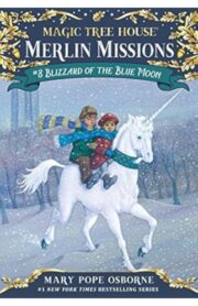 Magic Tree House Merlin Missions #08: Blizzard of the Blue Moon by Mary Pope osborne