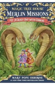 Magic Tree House Merlin Missions #17: A Crazy Day with Cobras by Mary Pope osborne