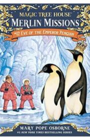 Magic Tree House Merlin Missions #12: Eve of the Emperor Penguin by Mary Pope osborne