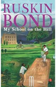 My School on the Hill by Ruskin Bond
