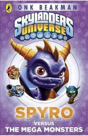 Skylanders Mask of Power: Spyro versus the Mega Monsters by Onk Beakman