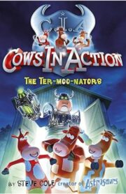 Cows in Action: The Ter-moo-nators by Steve cole