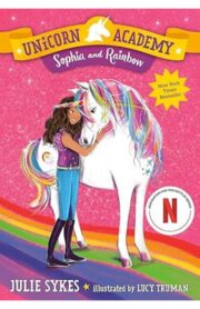 Unicorn Academy: Sophia and Rainbow   by Julie Sykes