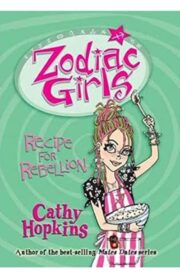 Zodiac Girls: Recipe for Rebellion by Cathy Hopkins