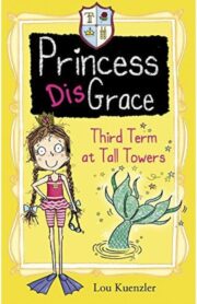 Princess DisGrace Third Term at Tall Towers by Lou Kuenzler