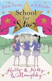 School for Stars: First Term at L'Etoile by  Holly and  Kelly Willoughby