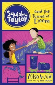 Squishy Taylor and the Tunnel of Doom by Ailsa Wood