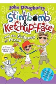 Stinkbomb & Ketchup Face and the Evilness of Pizza by John Dougherty