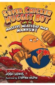 Super Chicken Nugget Boy and the Massive Meatloaf Man Manhunt by Josh Lewis