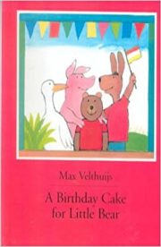 A birthday cake for Little Bear by Max Velthuijs