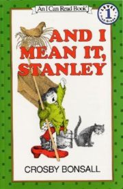 And I meant it stanley (I Can Read) by Crosby Bonsall