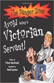 Avoid being a Victorian Servant The Danger Zone by Fiona Macdonald
