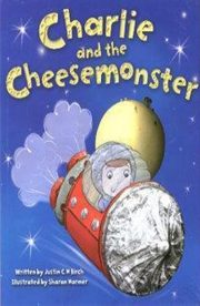 Charlie and the Cheesemonster by Justin C H Birch