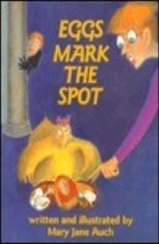 Eggs Mark the Spot by Mary Jane Auch