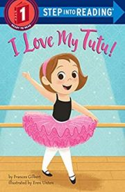 I Love my Tutu (Step into Reading) by Frances Gilbert