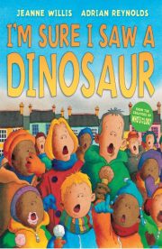 I'm Sure I saw a Dinosaur by Jeanne Willis