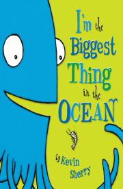 Iam the biggest thing in the Ocean by Kevin Sherry