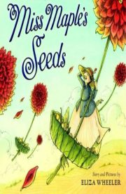 Miss Maples Seeds by Eliza Wheeler