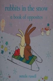 Rabbits in the Snow A book of Opposites by Natalie Russell