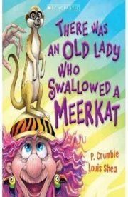 There was an old Lady who Swallowed a Meerkat by P.Crumble Louis Shea