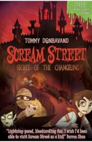 Scream Street 12: Secret of the Changeling by Tommy Donbavand