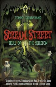 Scream Street 05: Skull of the skeleton by Tommy Donbavand