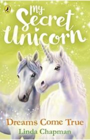 My Secret Unicorn: Dreams Come True by Linda Chapman