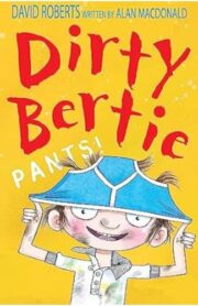 Pants (Dirty Bertie) by  David Roberts (Illustrator), Alan MacDonald