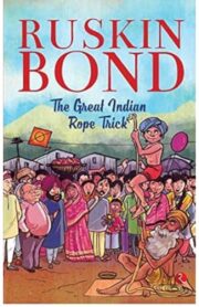 The Great Indian Rope Trick by Ruskin Bond