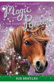 Magic Ponies #1 A New Friend by Sue Bentley