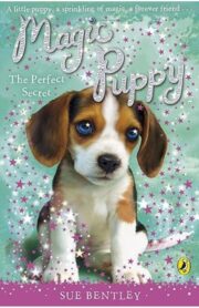 (Magic Puppy) The Perfect Secret by Sue Bentley