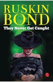 They Never Get Caught by Ruskin Bond