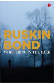 Whispering in the Dark by Ruskin Bond