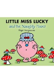 LITTLE MISS LUCKY AND THE NAUGHTY PIXIES by Roger Hargreaves