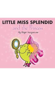 LITTLE MISS SPLENDID AND THE PRINCESS by Roger Hargreaves