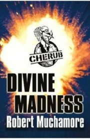 Divine Madness by Robert Muchamore (Cherub)
