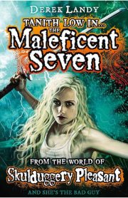 The Maleficent Seven (From the World of Skulduggery Pleasant and She's the Bad Guy) by Derek Landy